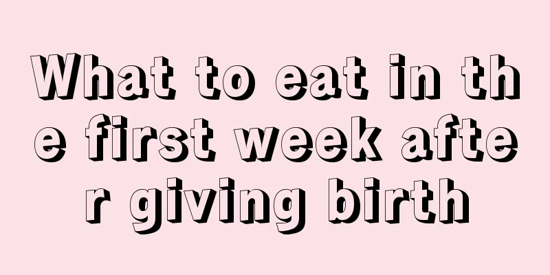 What to eat in the first week after giving birth