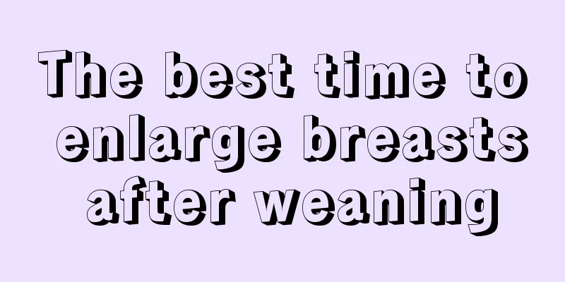 The best time to enlarge breasts after weaning