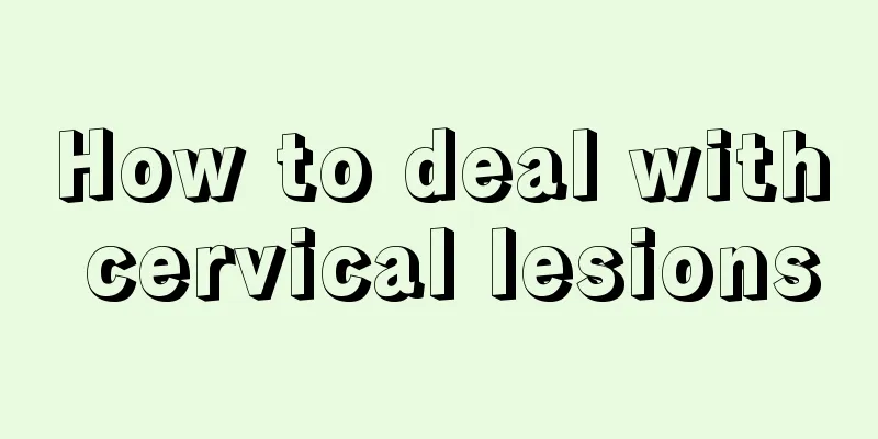 How to deal with cervical lesions