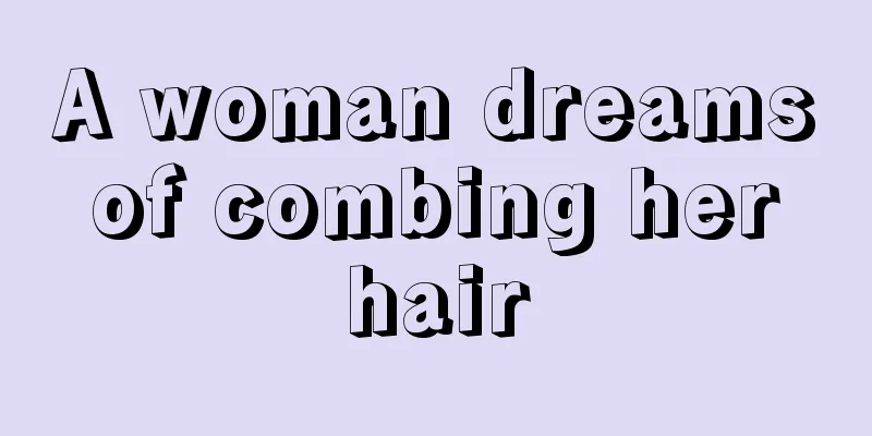 A woman dreams of combing her hair