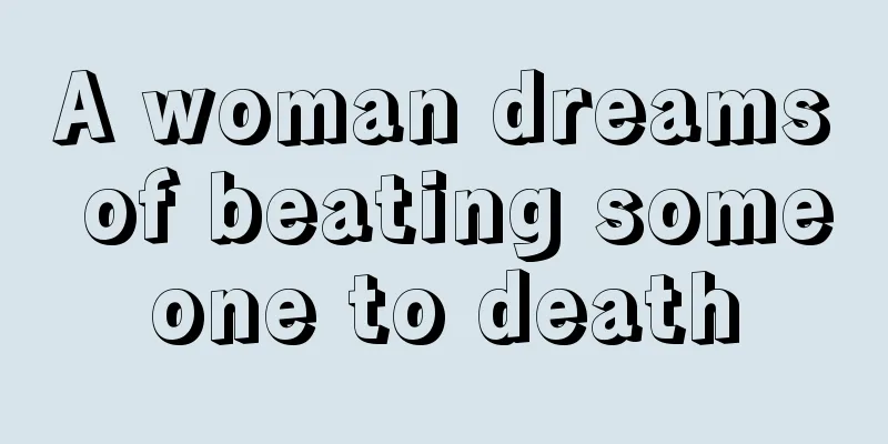 A woman dreams of beating someone to death