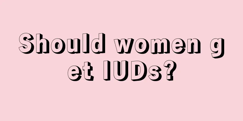 Should women get IUDs?