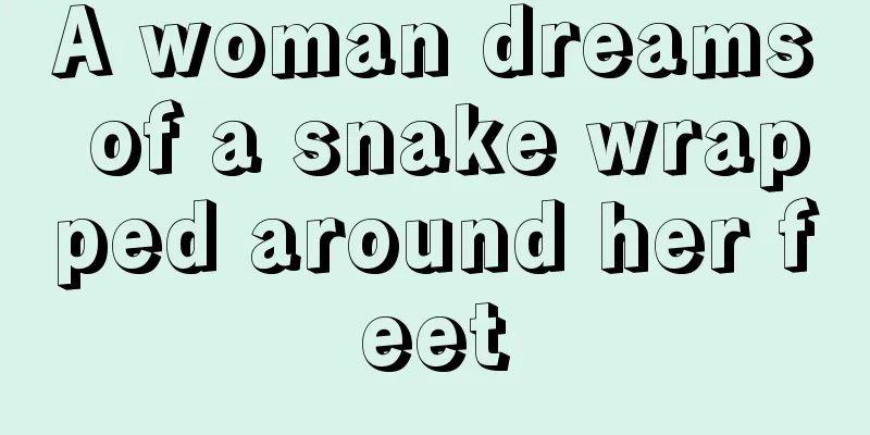 A woman dreams of a snake wrapped around her feet