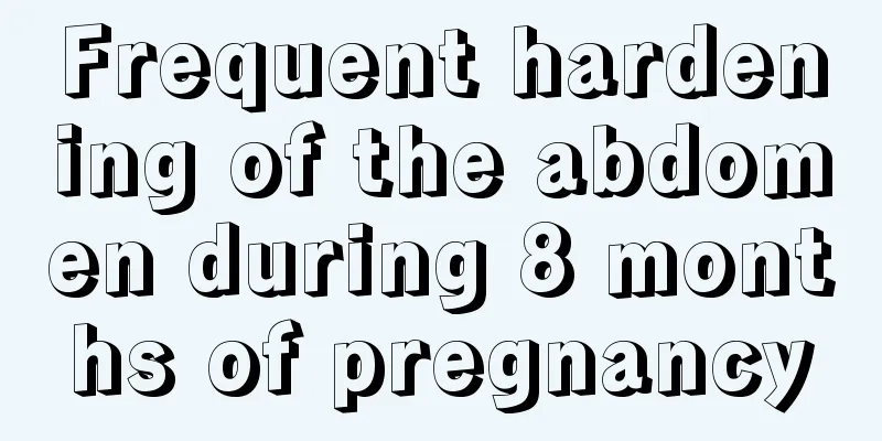 Frequent hardening of the abdomen during 8 months of pregnancy