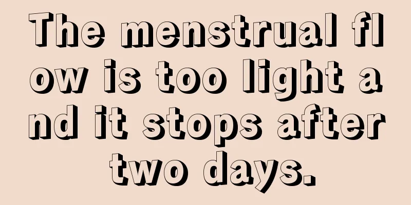 The menstrual flow is too light and it stops after two days.