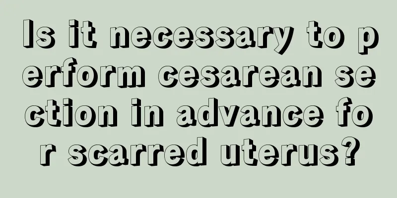 Is it necessary to perform cesarean section in advance for scarred uterus?