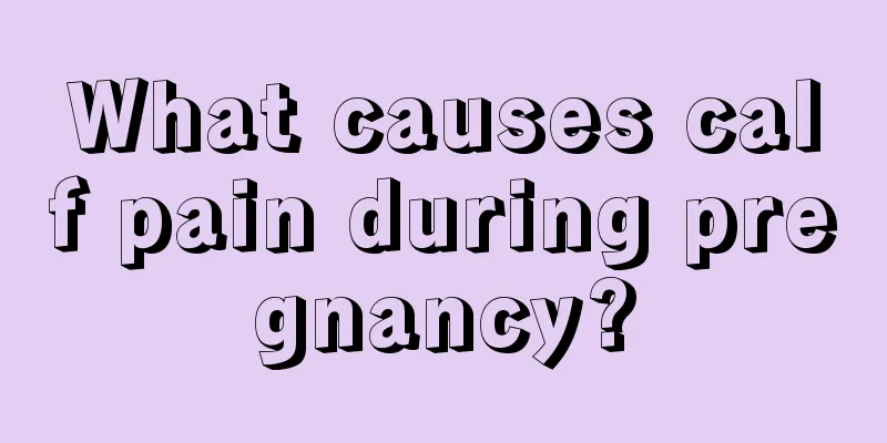 What causes calf pain during pregnancy?