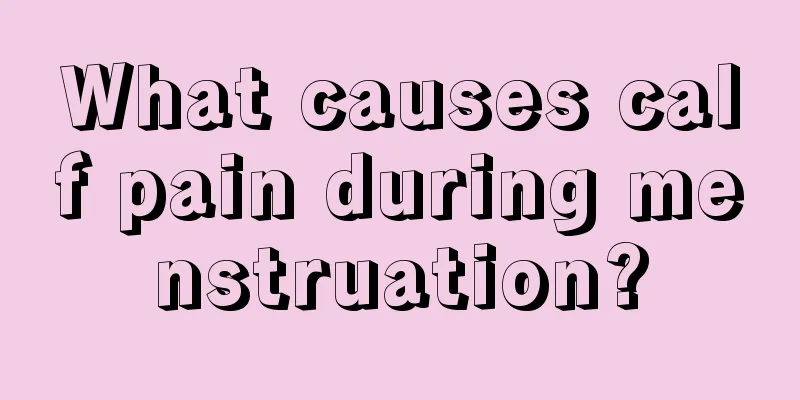 What causes calf pain during menstruation?