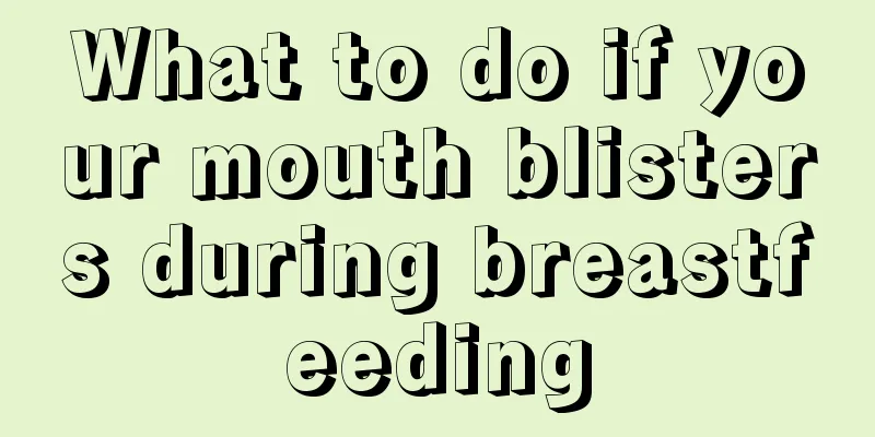 What to do if your mouth blisters during breastfeeding