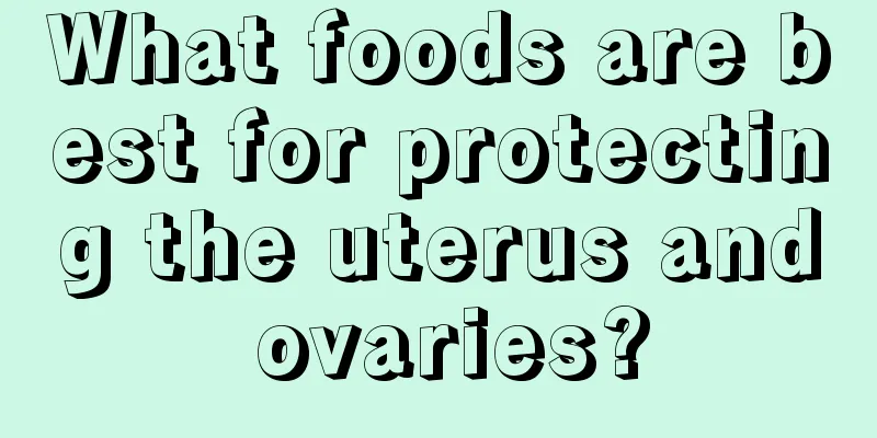 What foods are best for protecting the uterus and ovaries?