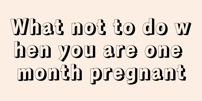 What not to do when you are one month pregnant