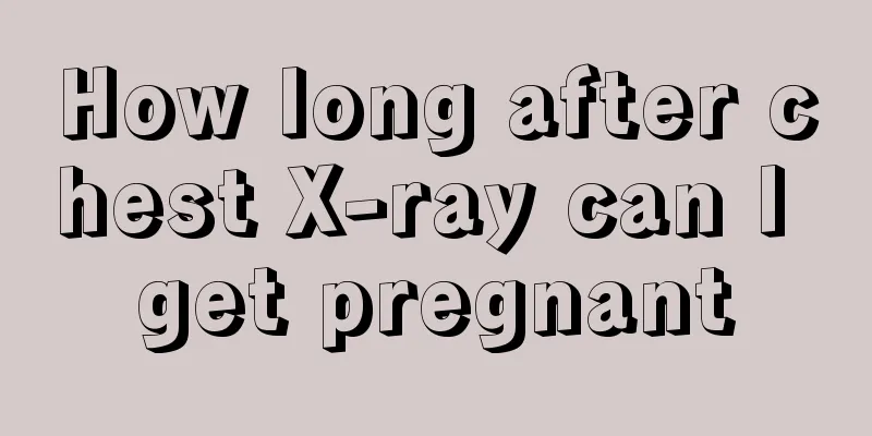 How long after chest X-ray can I get pregnant