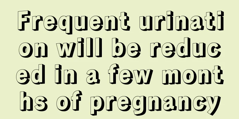 Frequent urination will be reduced in a few months of pregnancy