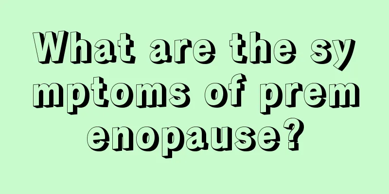 What are the symptoms of premenopause?