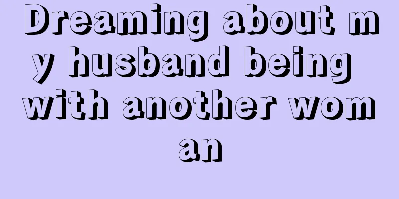 Dreaming about my husband being with another woman