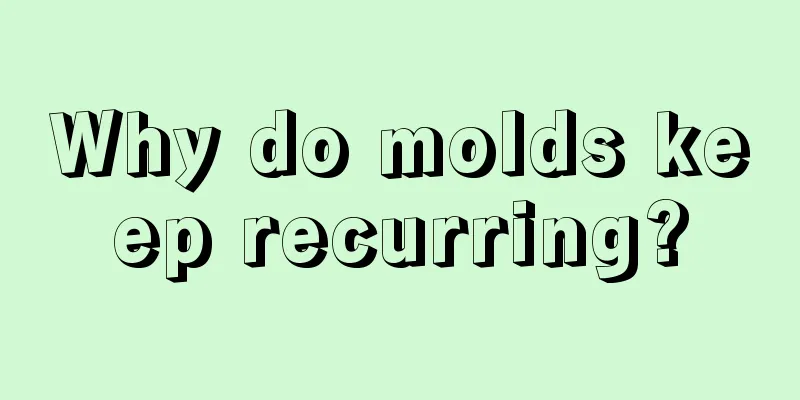 Why do molds keep recurring?