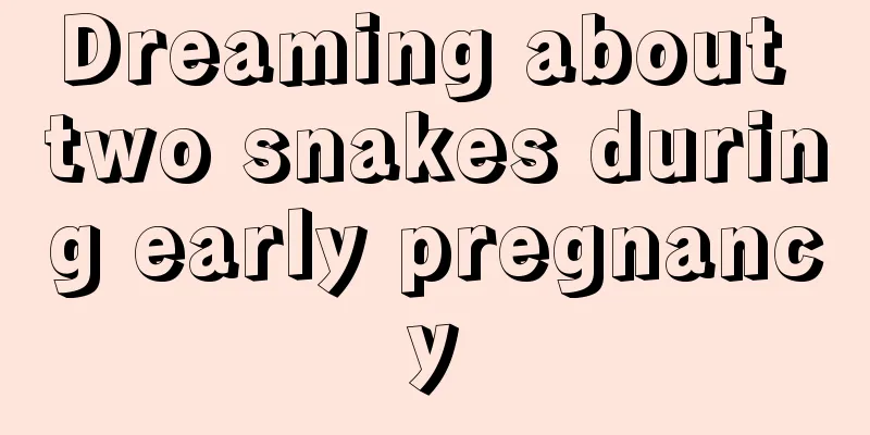 Dreaming about two snakes during early pregnancy