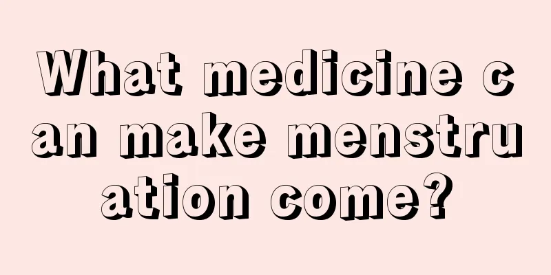 What medicine can make menstruation come?