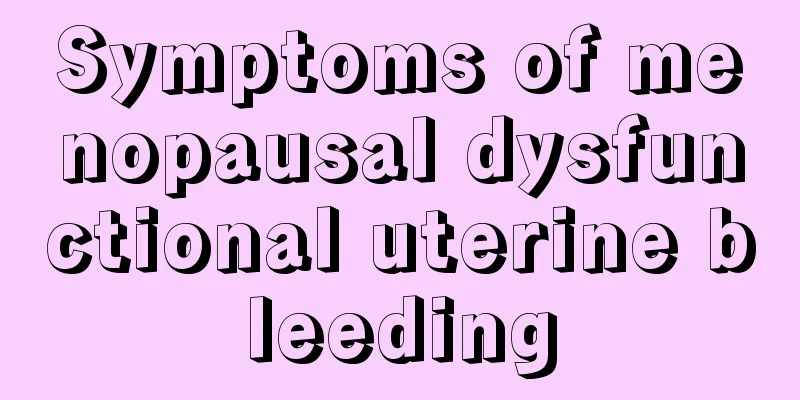 Symptoms of menopausal dysfunctional uterine bleeding