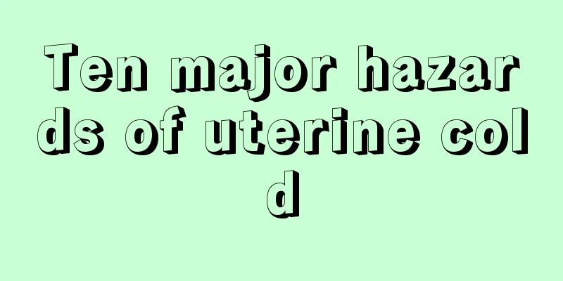 Ten major hazards of uterine cold