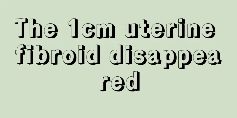 The 1cm uterine fibroid disappeared