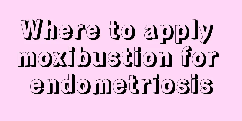 Where to apply moxibustion for endometriosis