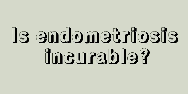 Is endometriosis incurable?