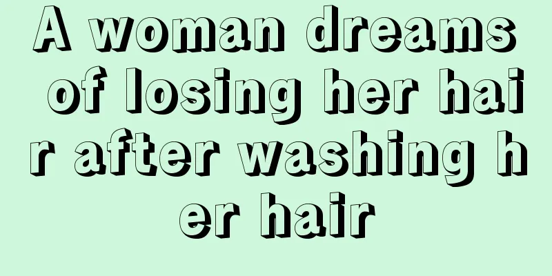 A woman dreams of losing her hair after washing her hair