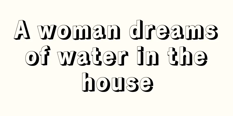 A woman dreams of water in the house