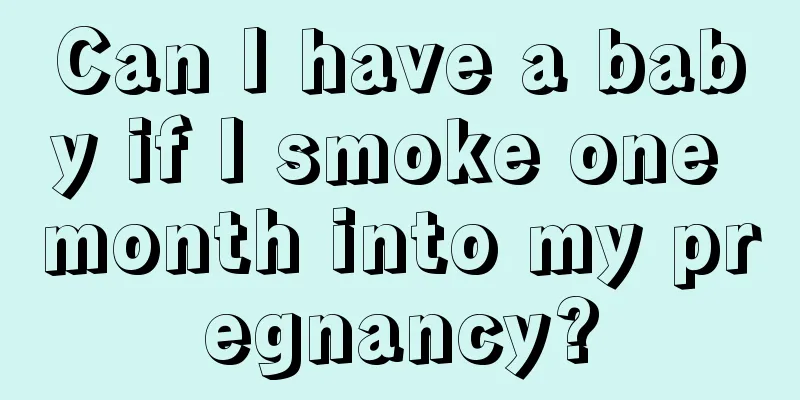 Can I have a baby if I smoke one month into my pregnancy?