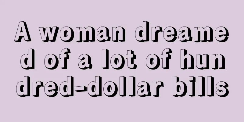 A woman dreamed of a lot of hundred-dollar bills