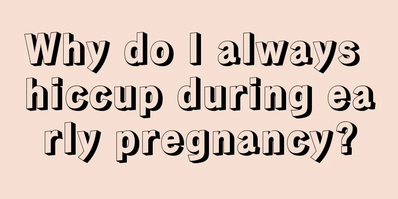 Why do I always hiccup during early pregnancy?