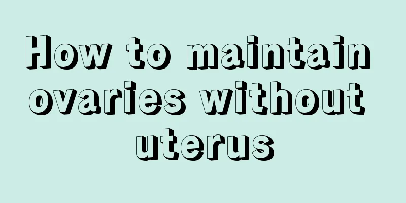 How to maintain ovaries without uterus