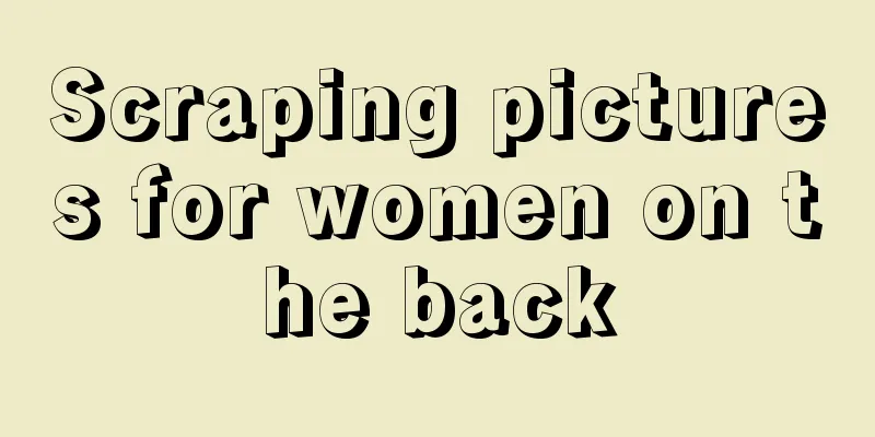 Scraping pictures for women on the back