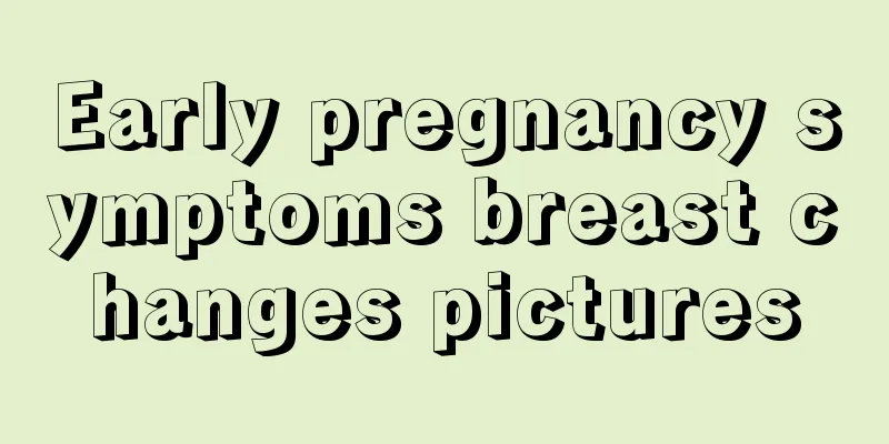 Early pregnancy symptoms breast changes pictures