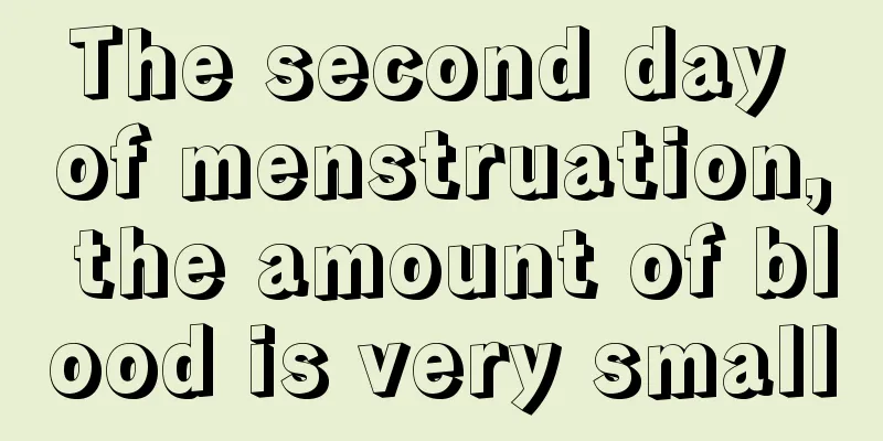 The second day of menstruation, the amount of blood is very small