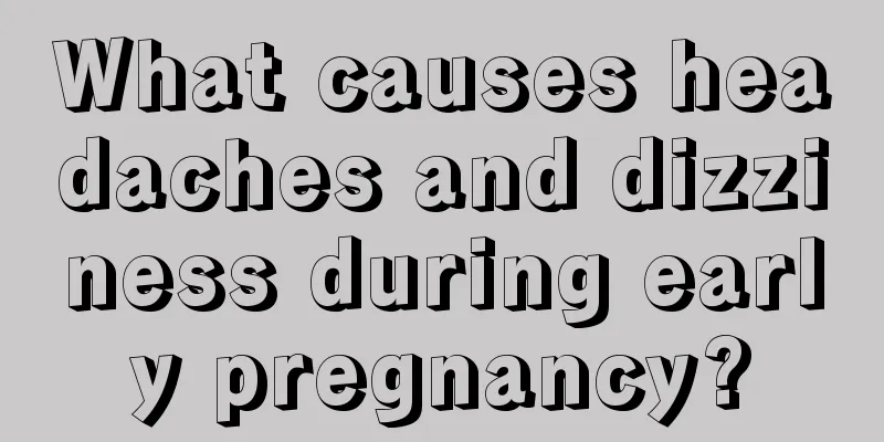 What causes headaches and dizziness during early pregnancy?