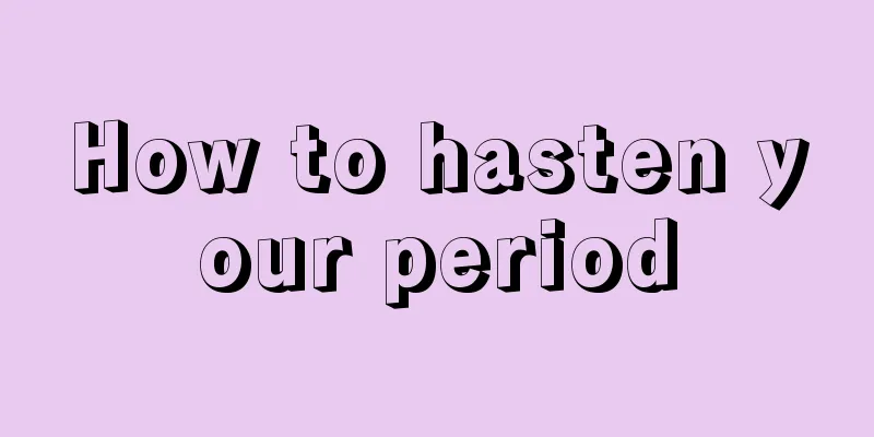 How to hasten your period