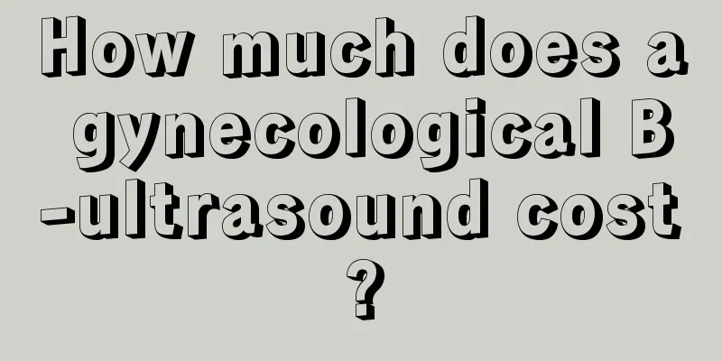 How much does a gynecological B-ultrasound cost?