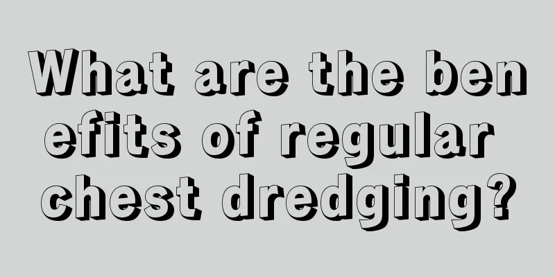 What are the benefits of regular chest dredging?