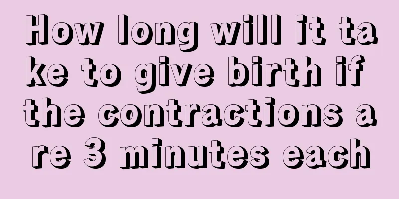 How long will it take to give birth if the contractions are 3 minutes each