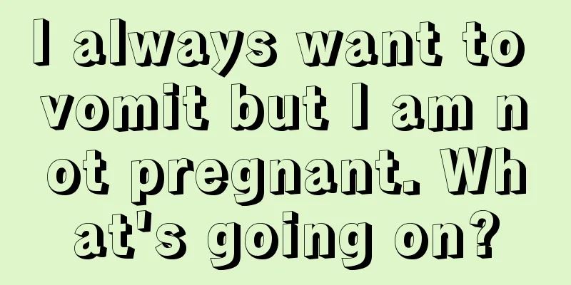 I always want to vomit but I am not pregnant. What's going on?