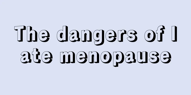 The dangers of late menopause