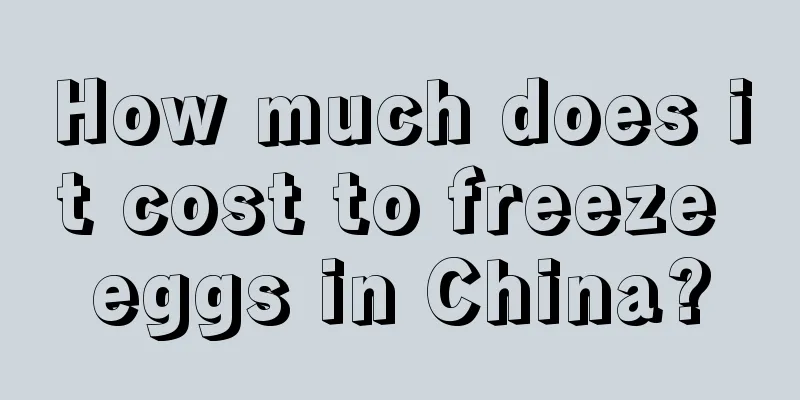 How much does it cost to freeze eggs in China?