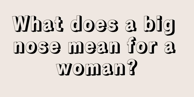 What does a big nose mean for a woman?