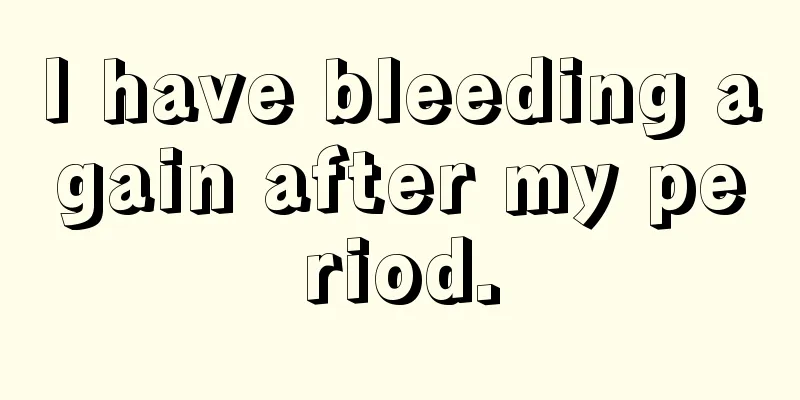 I have bleeding again after my period.