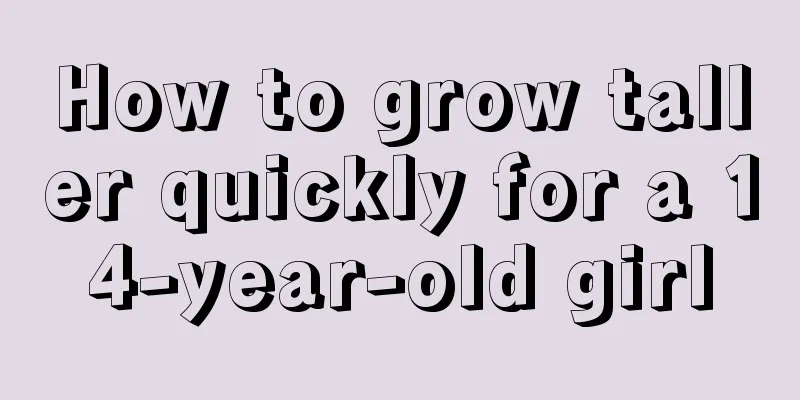 How to grow taller quickly for a 14-year-old girl