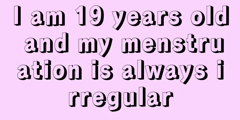 I am 19 years old and my menstruation is always irregular