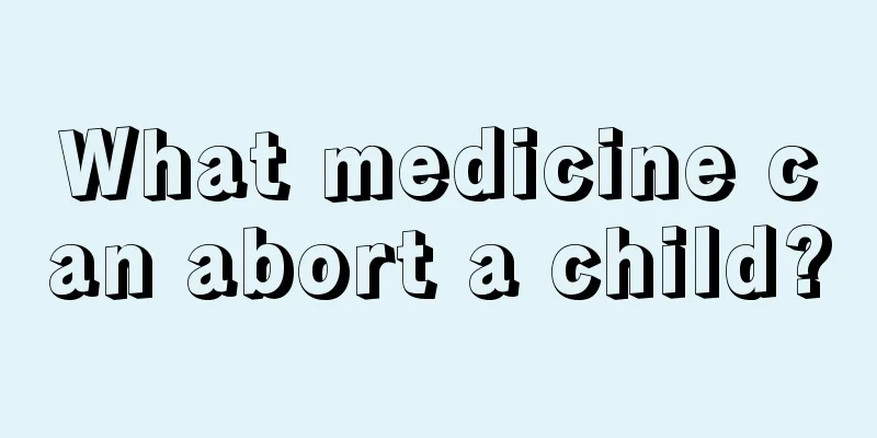 What medicine can abort a child?