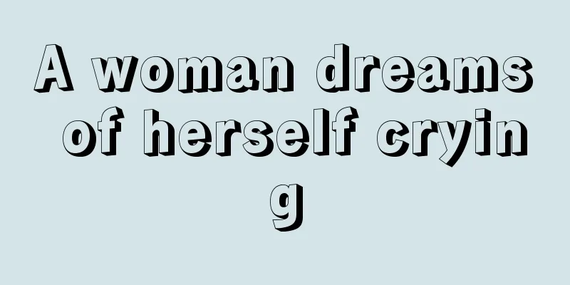 A woman dreams of herself crying